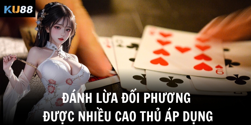 Đánh lừa đối phương được nhiều cao thủ áp dụng