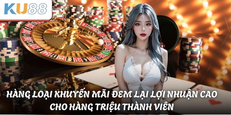 Hàng loại khuyến mãi đem lại lợi nhuận cao cho hàng triệu thành viên