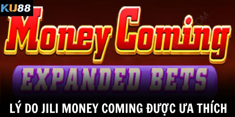 Lý do jili money coming được ưa thích