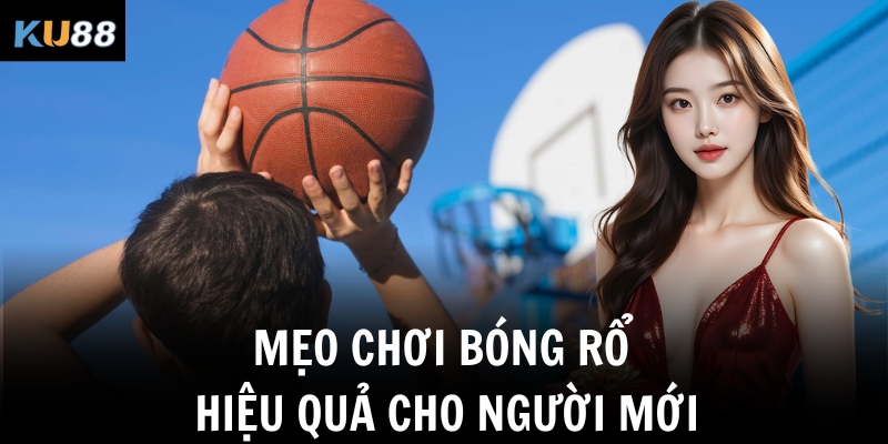 Mẹo chơi bóng rổ hiệu quả cho người mới